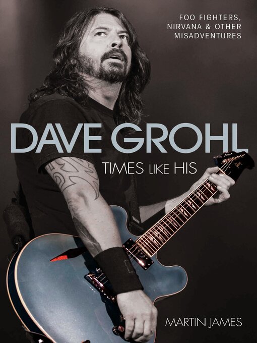 Title details for Dave Grohl: Times Like His by Martin James - Available